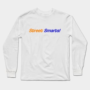 Street Smarts! Long Sleeve T-Shirt